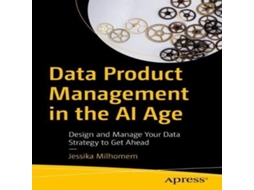 Livro Data Product Management in the AI Age Design and Manage Your Data Strategy to Get Ahead de Jessika Milhomem (Inglês)