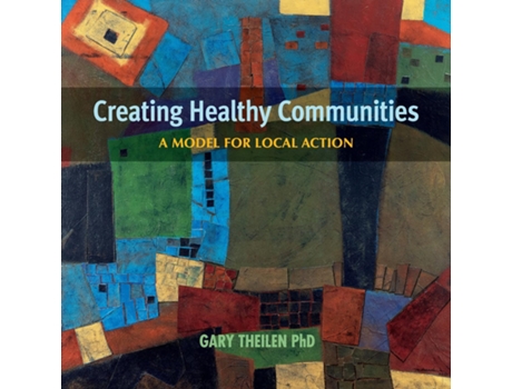 Livro Creating Healthy Communities A Model for Local Action de Gary Theilen (Inglês)