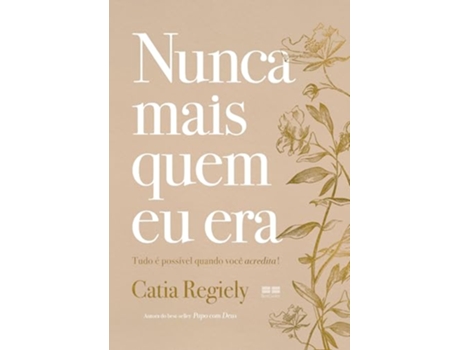 Livro Nunca Mais Quem Eu Era Tudo É Possível Quando Você Acredita! de Catia Regiely (Português)