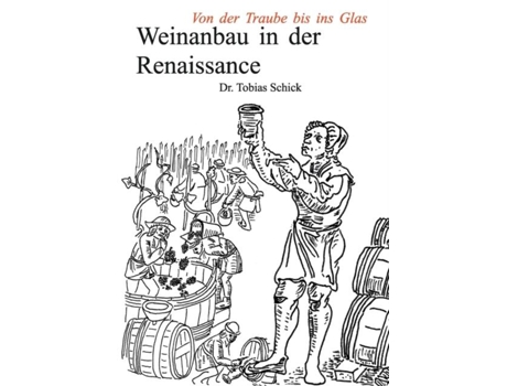 Livro Weinanbau In Der Renaissancevon Der Traube Bis Ins Glas De Tobias Schick (inglês)