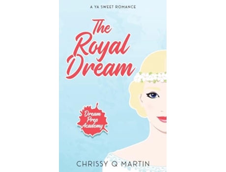 Livro The Royal Dream A YA Sweet Romance de Chrissy Q Martin (Inglês)