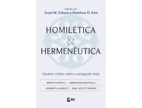 Livro Homilética E Hermenêutica Quatro Visões Sobre A Pregação Hoje De Scott M Gibson (português Do Brasil)