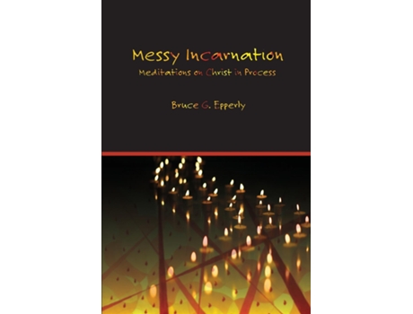 Livro Messy Incarnation Meditations On Christ In Process De Epperly, Bruce Et Al. (inglês)