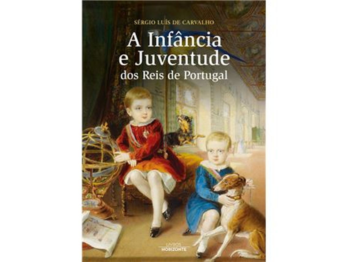 Livro A Infância e Juventude dos Reis de Portugal de Sérgio Luís de Carvalho (Português)
