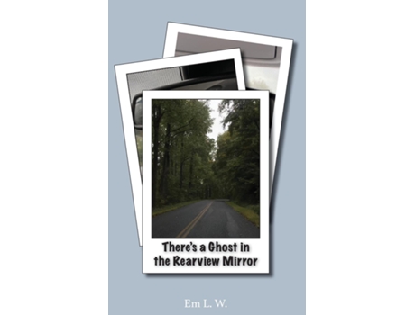 Livro Theres A Ghost In The Rearview Mirror De Em L W (inglês)