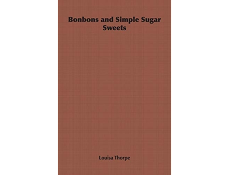Livro Bonbons and Simple Sugar Sweets de Louisa Thorpe (Inglês)