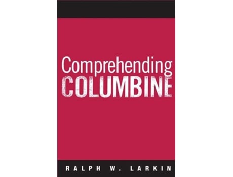 Livro Comprehending Columbine de Ralph W Larkin (Inglês)