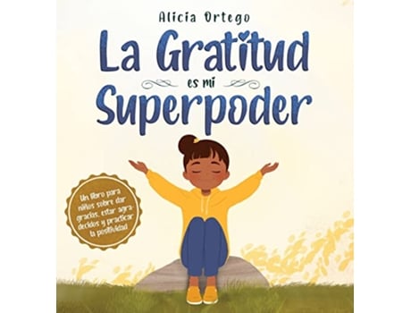 Livro La Gratitud es mi Superpoder un libro para niños sobre dar gracias y practicar la positividad Spanish Edition de Alicia Ortego (Espanhol)