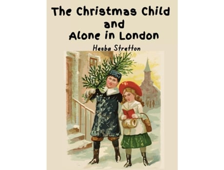 Livro The Christmas Child and Alone in London de Hesba Stretton (Inglês)