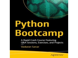 Livro Python Bootcamp A Rapid Crash Course Featuring QA Sessions Exercises and Projects de Vaskaran Sarcar (Inglês)