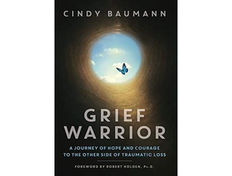 Livro Grief Warrior A Journey Of Hope And Courage To The Other Side Of Traumatic Loss De Cindy Baumann (inglês - Capa Dura)