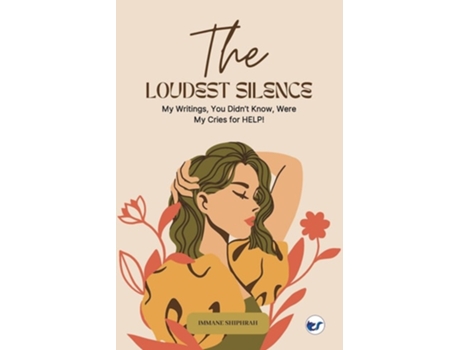 Livro The Loudest Silence My Writings, You Didnt Know, Were My Cries for HELP! de Immane Shiphrah (Inglês)