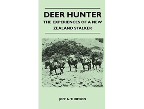 Livro Deer Hunter The Experiences Of A New Zealand Stalker de Joff A Thomson (Inglês)