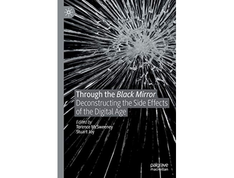 Livro Through the Black Mirror Deconstructing the Side Effects of the Digital Age de Terence Mcsweeney e Stuart Joy (Inglês)