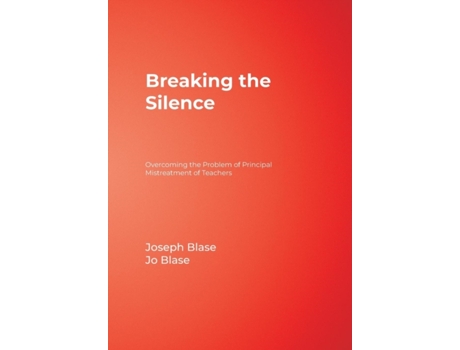 Livro Breaking the Silence: Overcoming the Problem of Principal Mistreatment of Teachers Joseph Blase, Rebajo R. Blase (Inglês)
