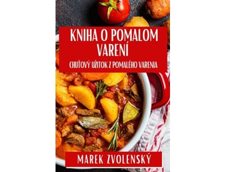 Livro Kniha O Pomalom Varení Chutový Užitok Z Pomalého Varenia de Marek Zvolenský (Inglês)