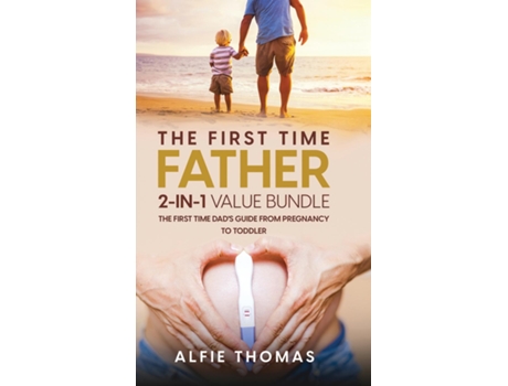 Livro THE FIRST TIME FATHER 2-IN 1 VALUE BUNDLE THE FIRST TIME DADS GUIDE FROM PREGNANCY TO TODDLER de Alfie Thomas (Inglês)