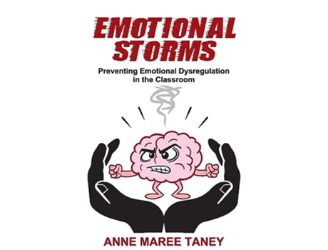 Livro Emotional Storms Preventing Emotional Dysregulation in the Classroom de Anne Maree Taney (Inglês)