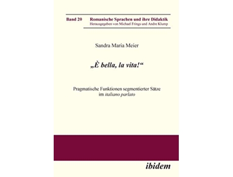 Livro „È bella la vita“ Pragmatische Funktionen segmentierter Sätze im italiano parlato German Edition de Sandra Maria Meier (Alemão)