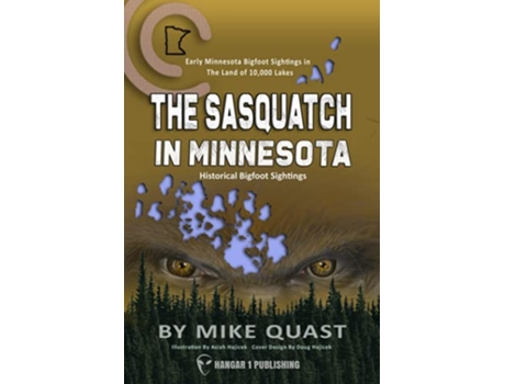 Livro The Sasquatch in Minnesota Early Minnesota Bigfoot Sightings in The Land of 10000 Lakes Bigfoot Chronicles de Mike Quast (Inglês)