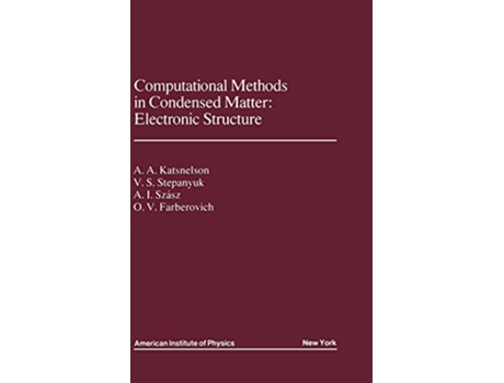 Livro Computational Methods in Condensed Matter Electronic Structure AIP Translation S de AA Katsnelson VS Stepanyuk A Szasz OV Farberovich (Inglês)