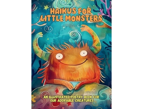 Livro Haikus for Little Monsters An Illustrated Poetry Book for Our Adorable Creatures Ages 3 -10 de Mayumi Nakagaki (Inglês - Capa Dura)