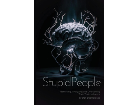 Livro Stupid People Identifying, Analyzing and Overcoming Their Toxic Influence de Dan Desmarques (Inglês)