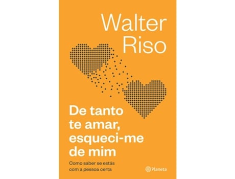 Livro De Tanto Te Amar, Esqueci-me De Mim De Walter Riso De Walter Riso (português)