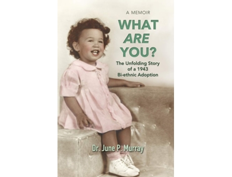 Livro What Are You? The Unfolding Story Of A 1943 Bi-ethnic Adoption De Dr June P Murray (inglês - Capa Dura)