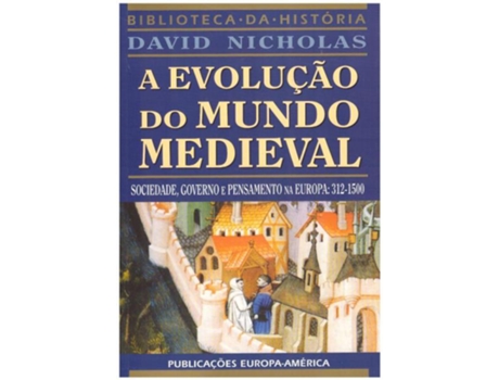 Livro A Evolução do Mundo Medieval - Sociedade, Governo e Pensamento na Europa 312-1500 .