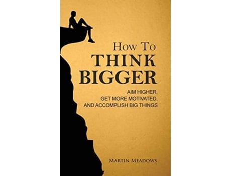 Livro How To Think Bigger De Martin Meadows (inglês - Capa Dura)
