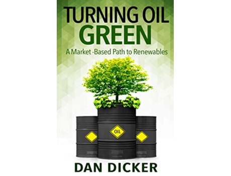 Livro Turning Oil Green A MarketBased Path to Renewables de Dan Dicker (Inglês)