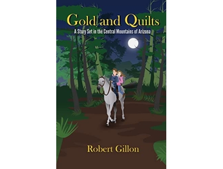 Livro Gold and Quilts A Story Set in the Central Mountains of Arizona de Robert Gillon (Inglês)