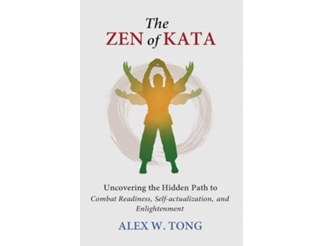 Livro The Zen of Kata Uncovering the Hidden Path to Combat Readiness, Self-actualization, and Enlightenment de Alex W Tong (Inglês - Capa Dura)