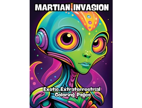 Livro Martian Invasion Exotic Extraterrestrial Coloring Pages de CONTENIDOS CREATIVOS (Inglês)
