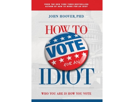 Livro How to Vote for an Idiot Who You Are Is How You Vote de John Hoover (Inglês - Capa Dura)