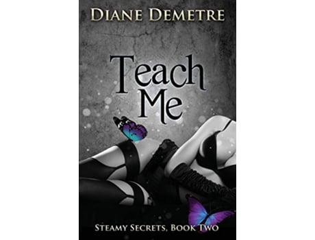 Livro Teach Me 2 Steamy Secrets de Diane Demetre (Inglês)