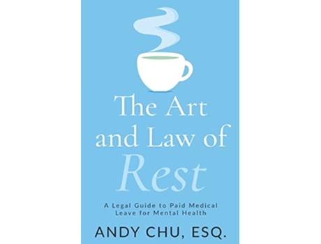 Livro The Art and Law of Rest A Legal Guide to Paid Medical Leave for Mental Health de Andy Chu (Inglês)