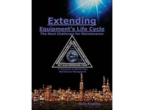 Livro Extending Equipment's Life Cycle - The Next Challenge for Maintenance: 7th Discipline on World Class Maintenance Management de Rolly Angeles ( Inglês )