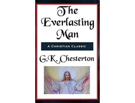 Livro The Everlasting Man Complete and Unabridged de G K Chesterton (Inglês)