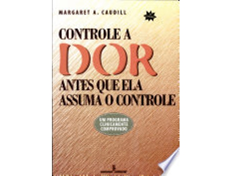 Livro CONTROLE A DOR ANTES QUE ELA ASSUMA O CONTROLE de CAUDILL, MARGARET A. (Português do Brasil)