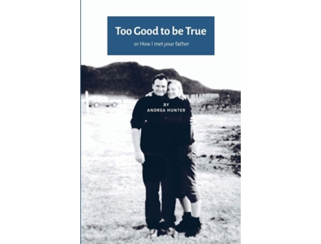 Livro Too Good To Be True Or How I Met Your Father De Andrea Hunter (inglês)