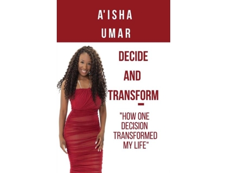 Livro Decide And Transform How One Decision Transformed My Life De Aisha Umar (inglês)