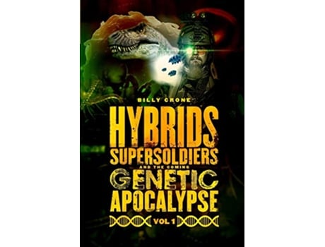 Livro Hybrids Super Soldiers the Coming Genetic Apocalypse Vol1 de Billy Crone (Inglês)