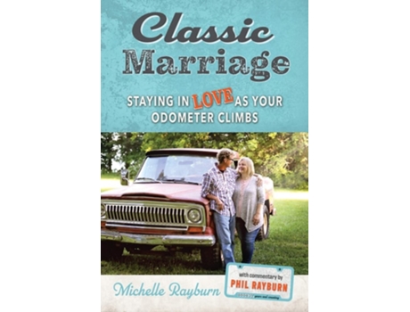 Livro Classic Marriage Staying In Love As Your Odometer Climbs De Michelle Rayburn (inglês - Capa Dura)
