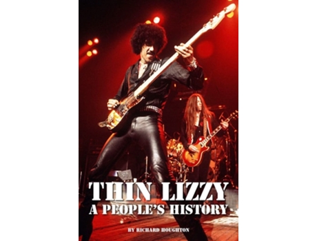 Livro Thin Lizzy - A Peoples History de Richard Houghton (Inglês - Capa Dura)