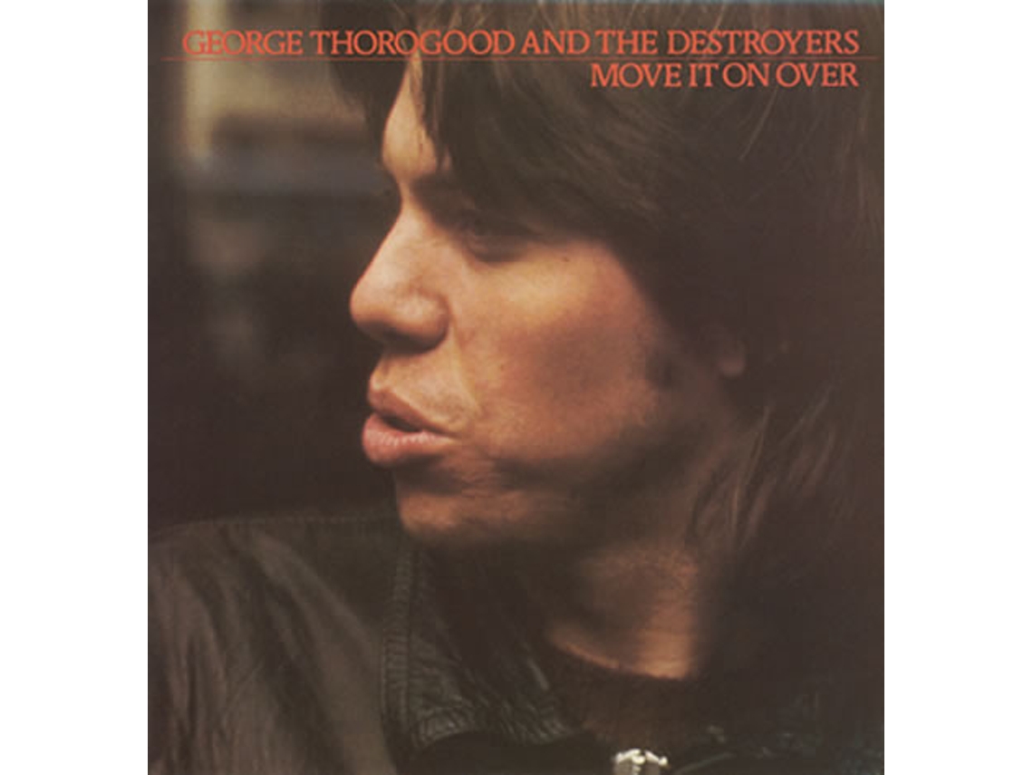 CD George Thorogood And The Destroyers - Move It On Over