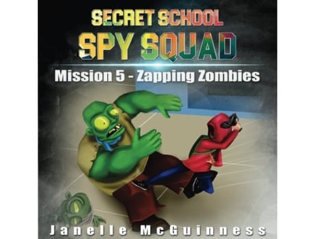 Livro Mission 5 Zapping Zombies A Fun Rhyming Mystery Childrens Picture Book for Ages 47 Secret School Spy Squad de Janelle McGuinness (Inglês)