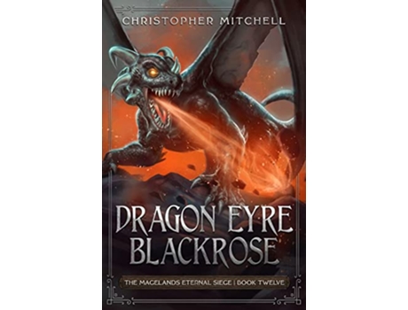 Livro Dragon Eyre Blackrose The Magelands Eternal Siege Book 12 de Christopher Mitchell (Inglês)