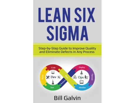 Livro Lean Six Sigma Step-by-step Guide To Improve Quality And Eliminate Defects In Any Process. De Bill Galvin (inglês)